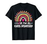 I Love You All Class Dismissed Teacher Last Day Of School T-Shirt