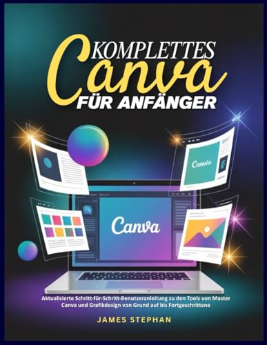 KOMPLETTES CANVA FÜR ANFÄNGER: Aktualisierte Schritt-für-Schritt-Benutzeranleitung zu den Tools von Master Canva und Grafikdesign von Grund auf bis Fortgeschrittene für 18,18 EUR bei amazon.de Bild: KOMPLETTES CANVA FÜR ANFÄNGER: Aktualisierte Schritt-für-Schritt-Benutzeranleitung zu den Tools von Master Canva und Grafikdesign von Grund auf bis Fortgeschrittene für 18,18 EUR bei amazon.de