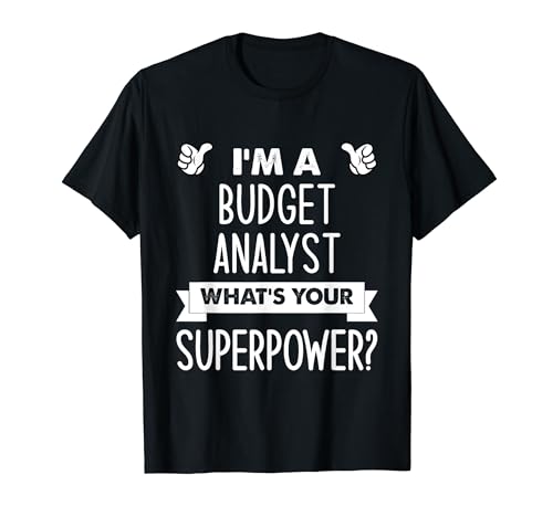 I'm A Budget Analyst What's Your Superpower T-Shirt
