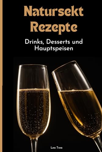 Natursekt Rezepte: Drinks, Desserts und Hauptspeisen