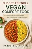 Budget-Friendly Vegan Comfort Food: 120 Affordable Plant-Based Recipes Everyone Will Love (Guilt-Free Sweets Series) (English Edition)