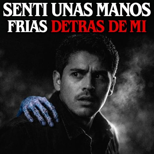 Sent&iacute; unas manos fr&iacute;as detr&aacute;s de m&iacute;