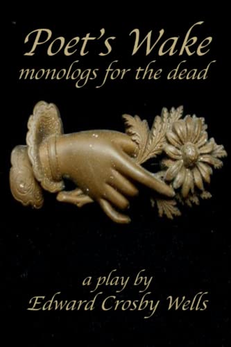 POET'S WAKE: Monologs for the Dead
