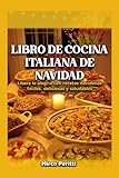 LIBRO DE COCINA ITALIANA DE NAVIDAD: Desenvuelve la alegría con recetas navideñas fáciles, deliciosas y saludables