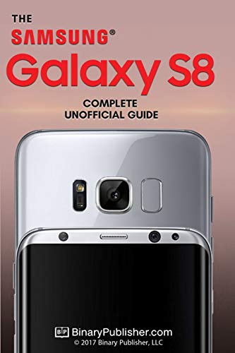 Samsung Galaxy S8: The Complete Unofficial Guide