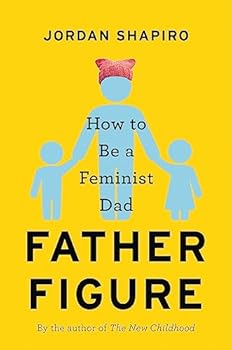 Hardcover Father Figure: How to Be a Feminist Dad Book