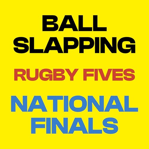The Best of Rugby Fives - Live from the National Finals | Ball Slapping Podcast