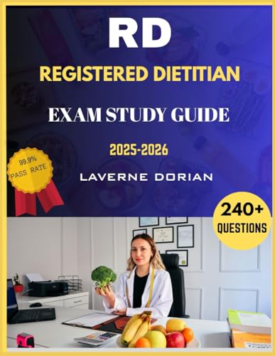 Registered Dietitian Exam Study Guide 2025-2026: Over 240+ Practice Questions, detailed Answer Explanations and Exam Tips