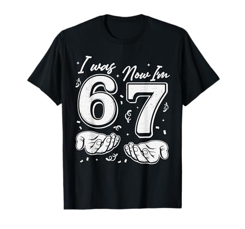 I was 6 Now I'm 7 Year Old Birthday 67 Six Seven Bday Kids T-Shirt