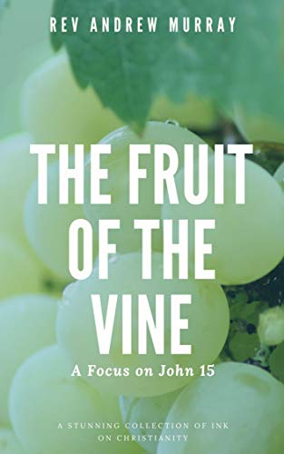 The Fruit Of The Vine A Focus On John 15 Kindle Edition By Murray Rev Andrew Religion Spirituality Kindle Ebooks Amazon Com