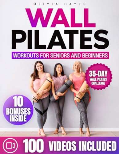 Wall Pilates For Seniors And Beginners: Improve Your Flexibility and Strengthen Your Muscles. Stretching and Breathing Exercises with a 35 Day Challenge | Video Course Included