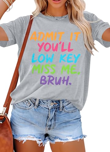 Last Day of School Teacher Tee Women Admit It You'll Low Key Miss Me Bruh End of Year School Graduation Top Light Gray