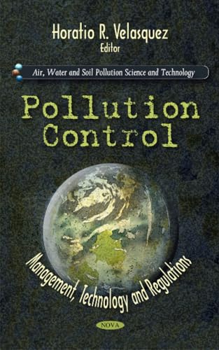 Pollution Control: Management, Technology and Regulations (Air, Water and Soil Pollution Science and Technology)