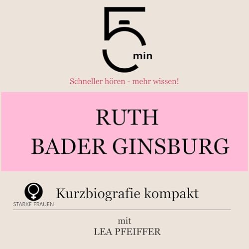 Ruth Bader Ginsburg - Kurzbiografie kompakt | 5 Minuten, 5 Minuten Biografien, Lea Pfeiffer episode artwork
