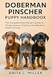 Doberman Pinscher Puppy Handbook: The Complete New Owner’s Guide to Temperament, Training, Socialization, Health & Care
