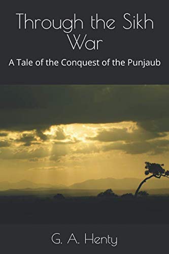 Through the Sikh War: A Tale of the Conquest of... 1092707816 Book Cover