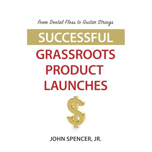 John Spencer Jr.'s From Dental Floss To Guitar Strings: Successful Grassroots Product Launches episode artwork