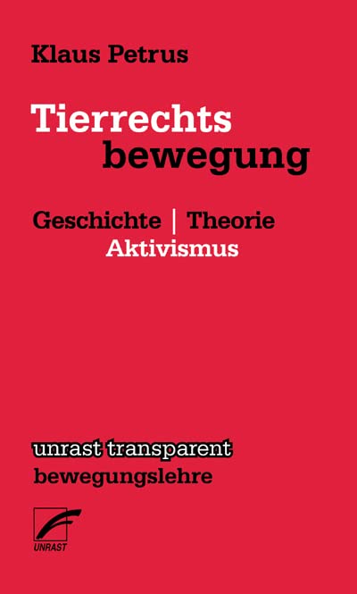 Tierrechtsbewegung: Geschichte | Theorie | Aktivismus (unrast transparent - bewegungslehre)