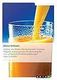Analyse des Marktes für funktionelle Getränke. Mögliche Konsequenzen für Marketing-Mix und erfolgreiche Produkteinführungen neuer Getränke: Diplomarbeit