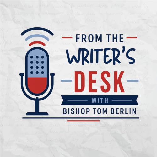 Couverture de From the Writer&rsquo;s Desk with Bishop Tom Berlin