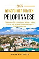 REISEFÜHRER FÜR DEN PELOPONNES 2025.: Entdecken Sie historische Stätten, lokale Kultur und praktische Reisetipps für Südgriechenland. (German Edition) B0F5WW9KW2 Book Cover