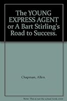 The YOUNG EXPRESS AGENT or A Bart Stirling's Road to Success. B000NVGLF4 Book Cover