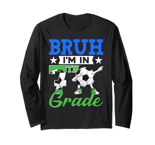 Funny Bruh I'm In 7th Grade Soccer Back To School Boys Kids Long Sleeve T-Shirt