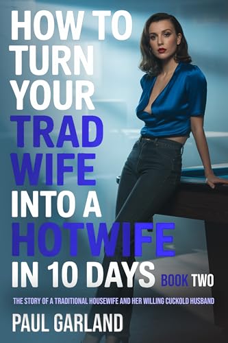 How To Turn Your Trad Wife Into A Hotwife In 10 Days, Book Two: A Hotwife Story