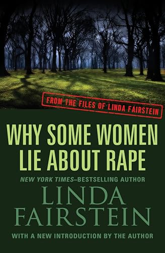 Why Some Women Lie About Rape (From the Files of Linda Fairstein Book 6)