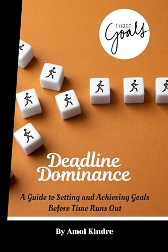 Deadline Dominance: A Guide to Setting and Achieving Goals Before