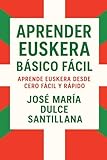 Aprender Euskera Básico Fácil: Aprende Catalán desde Cero Fácil y Rápido (Aprender Idiomas Desde Cero)