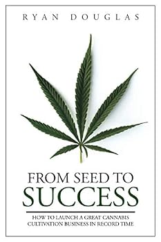 Paperback From Seed to Success: How to Launch a Great Cannabis Cultivation Business in Record Time Book