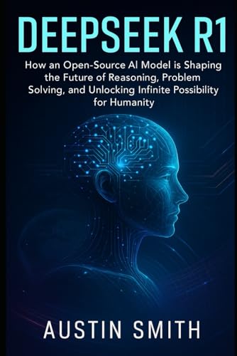 DeepSeek R1: How an Open-Source AI Model is Shaping the Future of Reasoning, Problem Solving, and Unlocking Infinite Possibilities for Humanity (Engineering, Science and machine learning)
