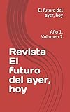 revista digital universitaria  Revista El futuro del ayer, hoy: Año 1, Número 2 (Revista Digital)