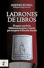 Ladrones de libros: El saqueo nazi de las bibliotecas europeas y la lucha por recuperar la herencia literaria