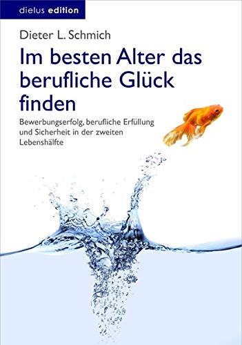 Im besten Alter das berufliche Glück finden: Bewerbungserfolg, berufliche Erfüllung und Sicherheit Im besten Alter das berufliche Glück finden: Bewerbungserfolg, berufliche Erfüllung und Sicherheit