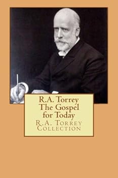 Paperback R.A. Torrey The Gospel for Today: The R.A. Torrey Collection Book
