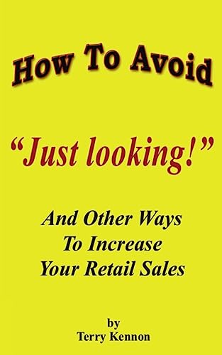 How To Avoid "Just Looking!": And Other Ways To Increase Your Retail Sales