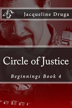 Circle of Justice: Beginnings Book 4 - Book #4 of the Beginnings