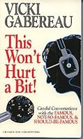 This won't hurt a bit!: Vicki Gabereau chats with the famous, not-so-famous and should-be-famous 0002177536 Book Cover