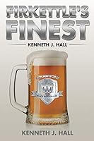 Firkettle's Finest: A Novel 1482854457 Book Cover
