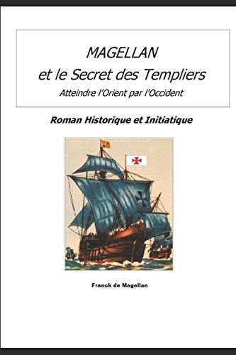 Télécharger MAGELLAN ET LE SECRET DES TEMPLIERS: Roman Historique et Initiatique Gratuit