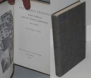 Fettered freedom: Civil liberties and the slavery controversy, 1830-1860