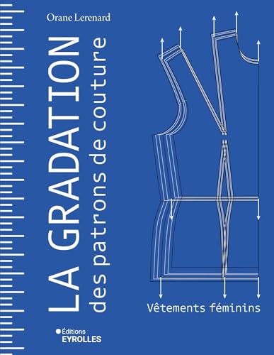 La gradation des patrons de couture: Vêtements féminins