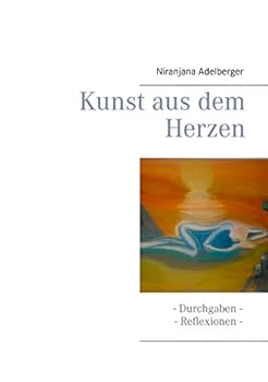 Paperback Kunst aus dem Herzen: - Durchgaben - Reflexionen - [German] Book