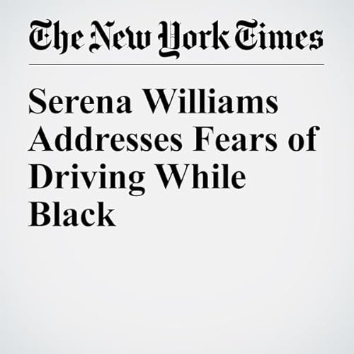 Serena Williams Addresses Fears of Driving While Black cover art