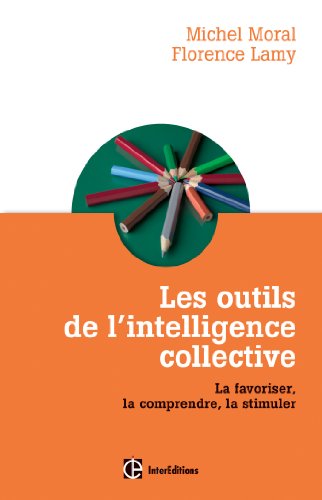 Télécharger Les outils de l'intelligence collective - La favoriser, la comprendre, la stimuler: La favoriser, la PDF