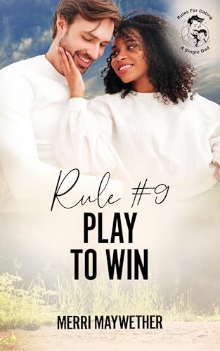 Rule #9 Play To Win: A Clean Rules for Dating A Single Dad Romance