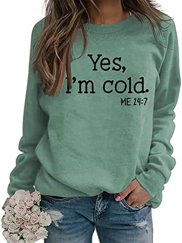 DAHUOJI Yes I'm Cold Me 24:7 Sweatshirt for Women Funny Letter Print Sweater Long Sleeve Crewneck Pullover Tops Hip Hop Shirt (Green,M)
