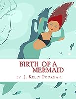 Birth of a Mermaid 1517438330 Book Cover